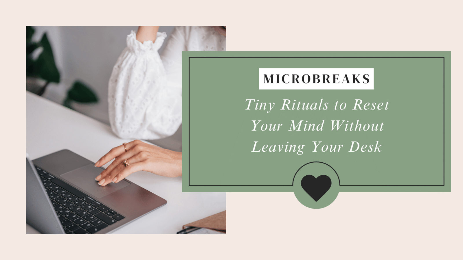 Microbreaks at Work: Tiny Rituals to Rest Your Mind
